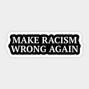 Make Racism Wrong Again Anti Trump Tee Shirt Sticker